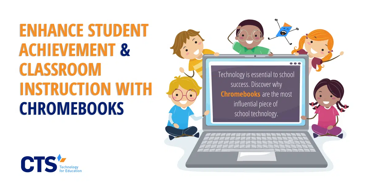 Enhance Student Achievement and Classroom Instruction with Chromebooks