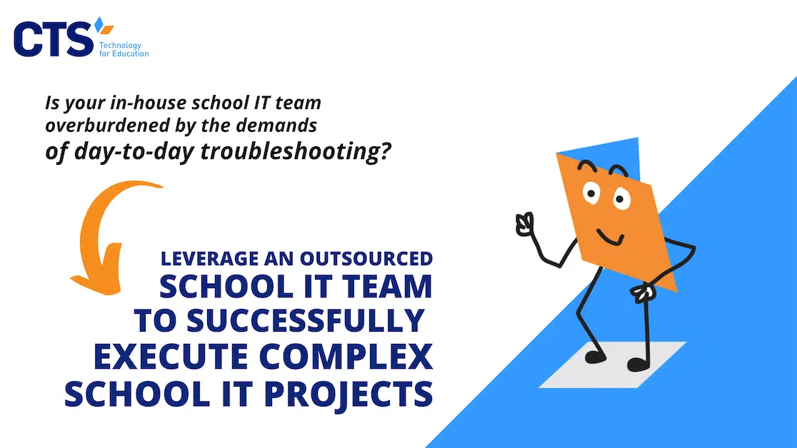 Leverage an Outsourced School IT Team to Successfully Execute Complex School IT Projects