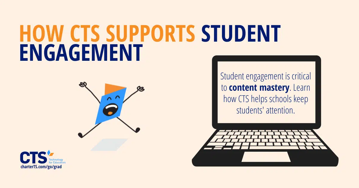 CTS helps schools attract and keep students' attention.