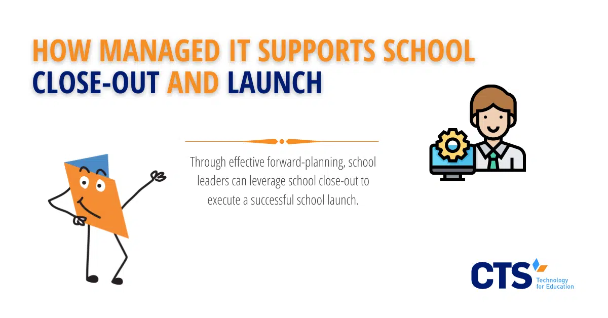 How Managed IT Supports School Close Out and Launch