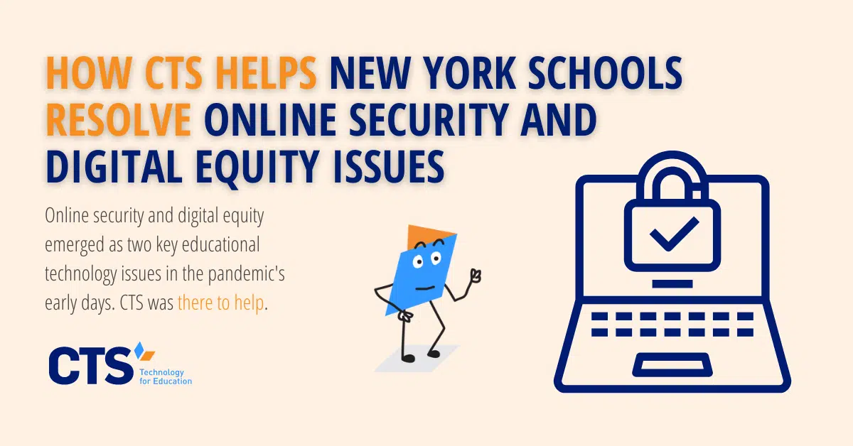 How CTS Helps New York Schools Resolve Online Security and Digital Equity Issues