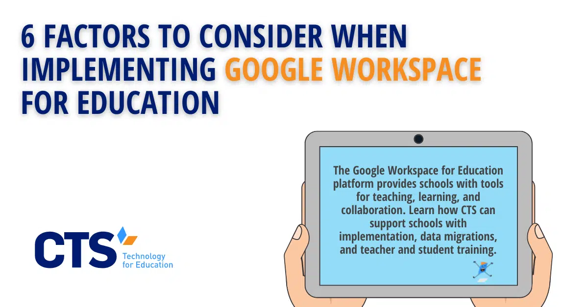 6 Factors to Consider when Implementing Google Workplace for Education